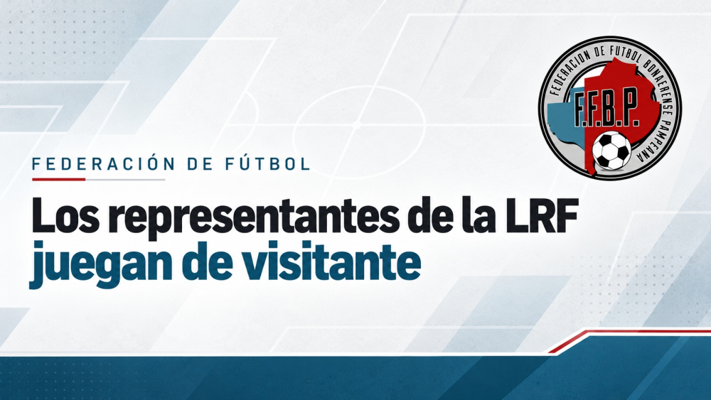 Federación de Fútbol: Los representantes de la LRF juegan de visitante